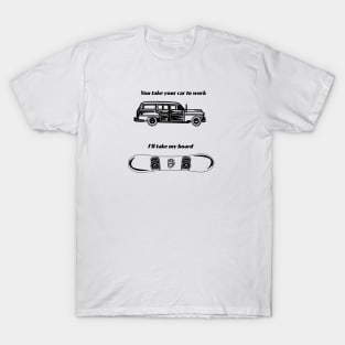 You Take Your Car To Work T-Shirt